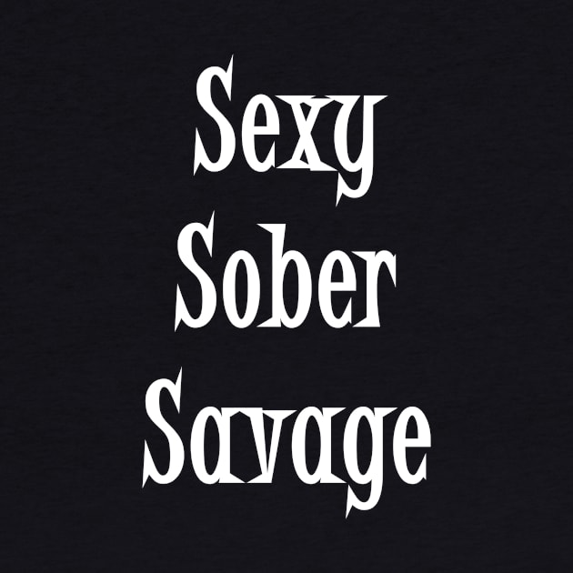 Sexy Sober Savage Design for Women in Recovery AA Program by Zen Goat 